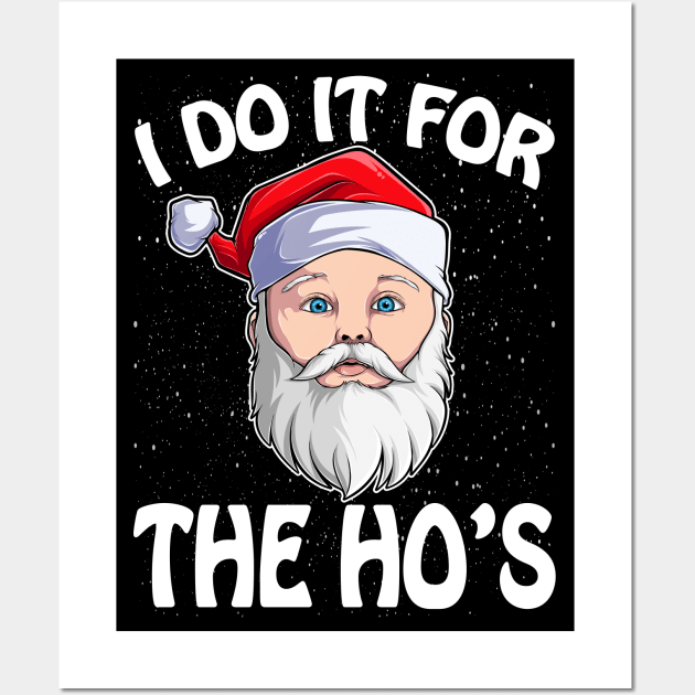 I Do It For The Ho's Funny Inappropriate Christmas Men Santa T-Shirt Wall Art by intelus